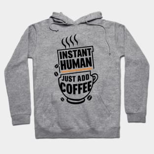 INSTANT HUMAN JUST ADD COFFEE Hoodie